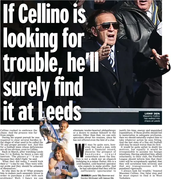  ??  ?? BUBBLY: Leeds’ Billy Bremner and Gordon McQueen with league title
LIONS’ DEN: Massimo Cellino has walked into chaos at Leeds