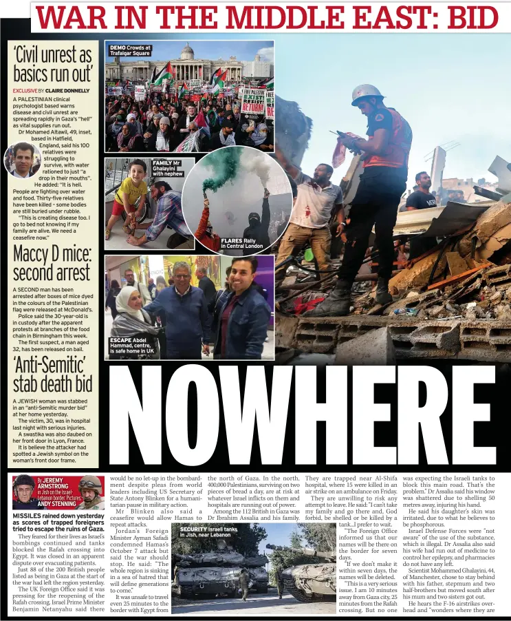  ?? ?? DEMO Crowds at Trafalgar Square
FAMILY Mr Ghalayini with nephew
ESCAPE Abdel Hammad, centre, is safe home in UK
FLARES Rally in Central London
SECURITY Israeli tanks in Jish, near Lebanon