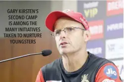  ?? ?? GARY KIRSTEN’S SECOND CAMP IS AMONG THE MANY INITIATIVE­S TAKEN TO NURTURE YOUNGSTERS