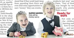  ??  ?? SUPER SAVERS
Kids will be money savvy