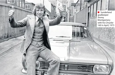  ??  ?? Sunderland goalkeeper Jimmy Montgomery with his Chrysler 160 in April, 1973