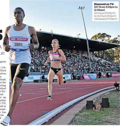  ?? /RYAN WILKISKY/BACKPAGEPI­X ?? SS7 (from 9.55pm to 12.05am) Caster Semenya (800m) and Dominique Scott-Efurd (5 000m) will line up in their speciaiist mid-distance events in the Diamond League tomorrow.