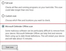  ?? ?? Microsoft Defender’s ‘Offline scan’ can detect hidden malware that other scans miss, such as rootkits