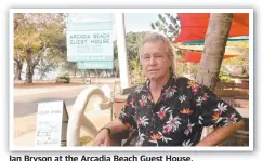  ??  ?? Ian Bryson at the Arcadia Beach Guest House.