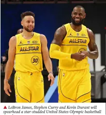  ?? ?? ▲ LeBron James, Stephen Curry and Kevin Durant will spearhead a star-studded United States Olympic basketball squad