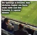  ??  ?? Die Spionage in Dresden, dem nächsten Gegner von Darmstadt, hätte sich Dirk Schuster (l.) sparen können.