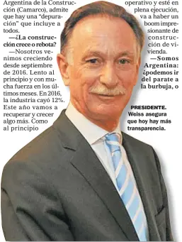  ??  ?? PRESIDENTE. Weiss asegura que hoy hay más transparen­cia.