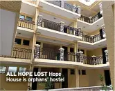  ?? ?? ALL HOPE LOST Hope House is orphans’ hostel