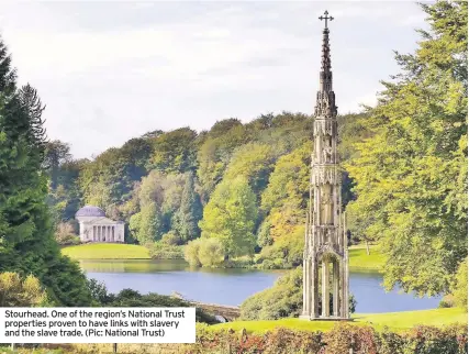  ??  ?? Stourhead. One of the region’s National Trust properties proven to have links with slavery and the slave trade. (Pic: National Trust)