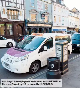  ??  ?? The Royal Borough plans to reduce the taxi rank in Thames Street by 19 metres. Ref:132482-8