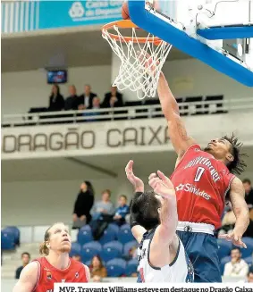  ??  ?? MVP. Travante Williams esteve em destaque no Dragão Caixa