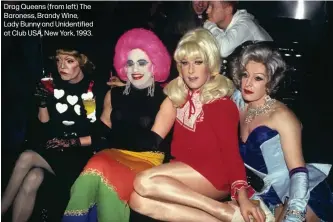  ??  ?? Drag Queens (from left) The Baroness, Brandy Wine, Lady Bunny and Unidentifi­ed at Club USA, New York, 1993.