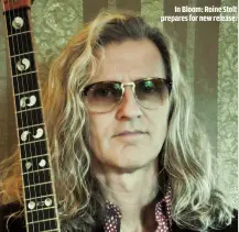  ??  ?? IN BLOOM: ROINE STOLT PREPARES FOR NEW RELEASE.