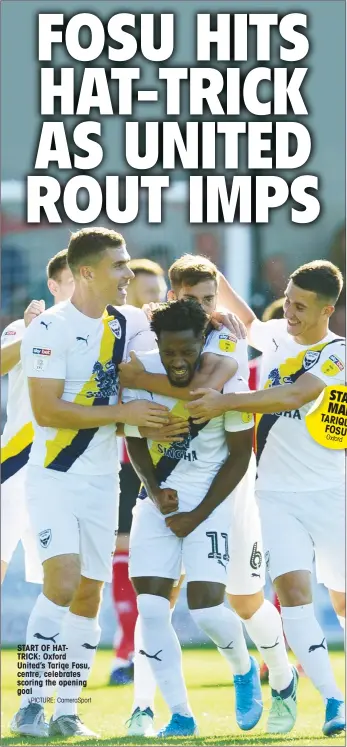  ?? PICTURE: CameraSpor­t ?? START OF HATTRICK: Oxford United’s Tariqe Fosu, centre, celebrates scoring the opening goal