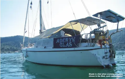  ??  ?? Shade is vital when cruising in sunny climes in the Med, such as the Ionian