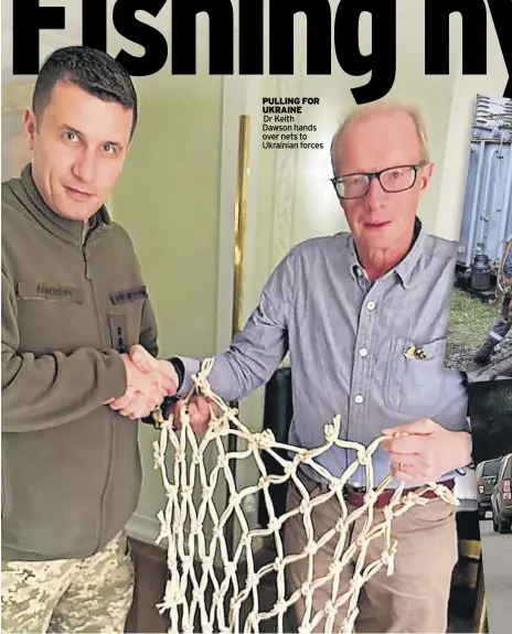  ?? ?? PULLING FOR UKRAINE Dr Keith Dawson hands over nets to Ukrainian forces