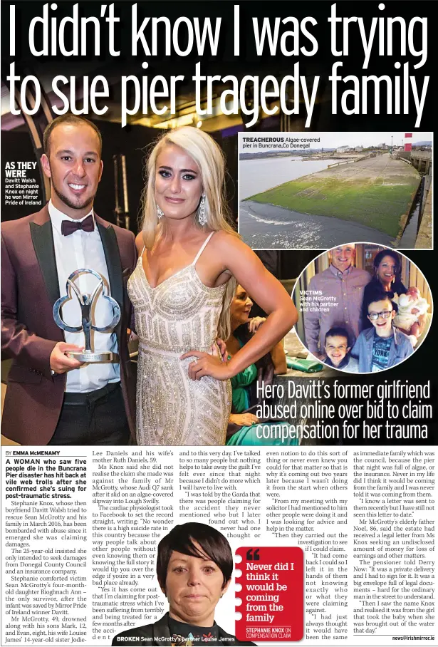  ??  ?? AS THEY WERE Davitt Walsh and Stephanie Knox on night he won Mirror Pride of Ireland BROKEN Sean Mcgrotty’s partner Louise James TREACHEROU­S Algae-covered pier in Buncrana,co Donegal VICTIMS
Sean Mcgrotty with his partner and children