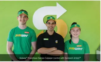  ??  ?? Subway ® Franchisee Damian Culpeper ( centre) with Sandwich ArtistsTM