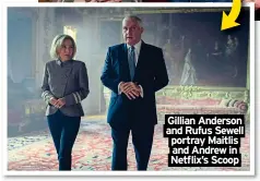  ?? ?? Gillian Anderson and Rufus Sewell portray Maitlis and Andrew in Netflix’s Scoop