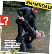  ??  ?? Ross finally gets revenge on Simon... Uh-oh emmerdale