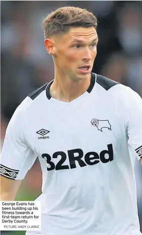  ?? PICTURE: ANDY CLARKE ?? George Evans has been building up his fitness towards a first-team return for Derby County.