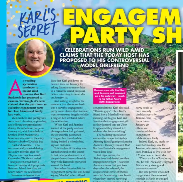  ??  ?? Rumours are rife that Karl and Jasmine got engaged on a Fiji getaway – much to his father Alex’s (left) disapprova­l.