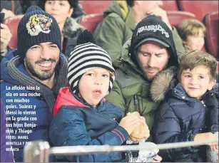  ?? FOTOS: MANEL MONTILLA Y PEP MORATA ?? La afición hizo la ola en una noche con muchos goles. Suárez y Messi lo vieron en la grada con sus hijos Benjamín y Thiago