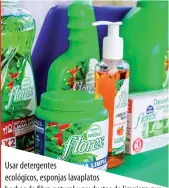  ??  ?? Usar detergente­s ecológicos, esponjas lavaplatos hechas de fibra natural y productos de limpieza que no dañen nuestros ríos, arrecifes de coral y océanos.