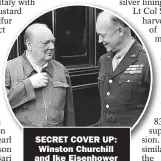  ?? ?? SECRET COVER UP:
Winston Churchill and Ike Eisenhower