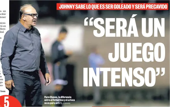  ?? J. CORDERO ?? Para Chaves, la diferencia entre el fútbol tico y el azteca no es para un 5-1.