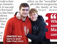  ?? ?? CONTEST
Max wants to grow taller than Harry