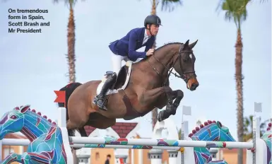  ??  ?? On tremendous form in Spain, Scott Brash and Mr President CSI2* Spring MET Tour, Oliva Nova, Spain