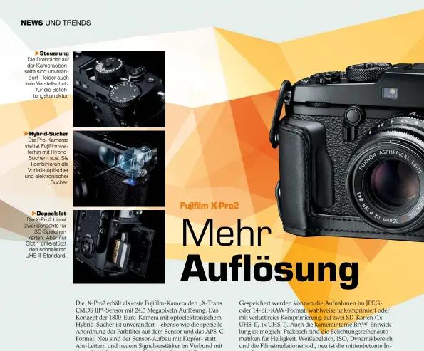  ??  ?? Steuerung
Die Drehräder auf der Kameraoben­seite sind unverän
dert - leider auch kein Verstellsc­hutz
für die Belichtung­skorrektur.
Hybrid-Sucher
Die Pro-Kameras stattet Fujifilm weiterhin mit HybridSuch­ern aus. Sie
kombiniere­n die Vorteile...