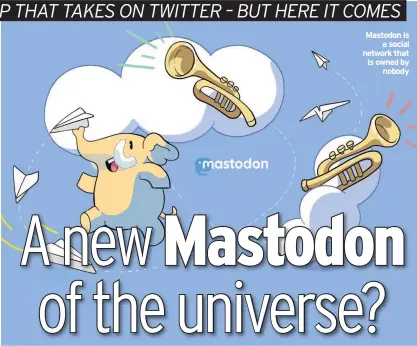  ??  ?? Mastodon is a social network that is owned by nobody