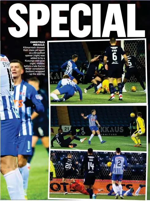  ??  ?? CHRISTMAS MIRACLE: Kilmarnock showed their class yet again as a Broadfoot opener (right) was added to by a Kusunga own goal (right, middle) before a late Kenny Miller consolatio­n (bottom) wrapped up the scoring