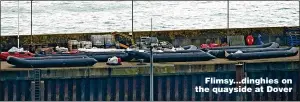  ?? ?? Flimsy...dinghies on the quayside at Dover