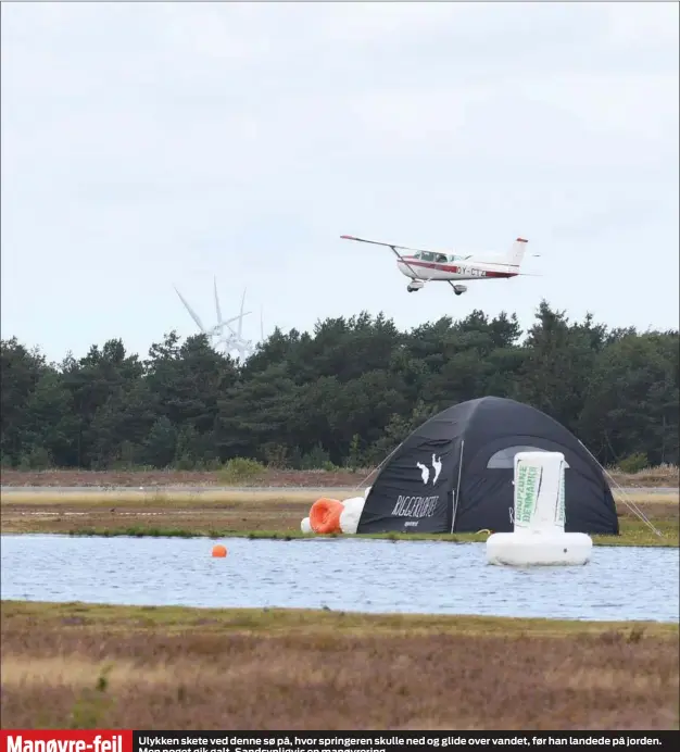  ??  ?? Manøvre- fejl
Ulykken skete ved denne sø på, hvor springeren skulle ned og glide over vandet, før han landede på jorden. Men noget gik galt. Sandsynlig­vis en manøvrerin­g.