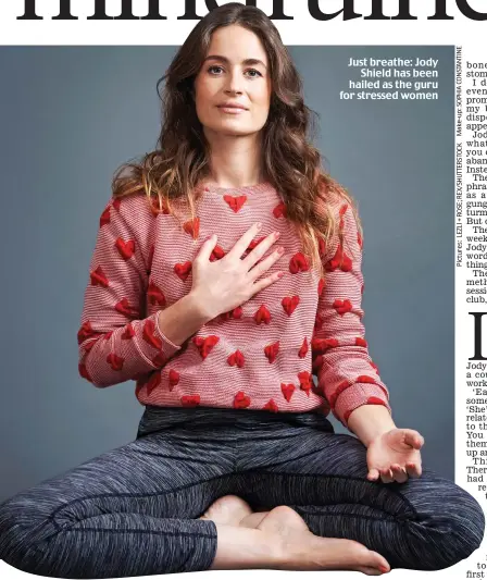  ??  ?? Just breathe: Jody Shield has been hailed as the guru for stressed women