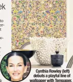  ??  ?? Cynthia Rowley (left) debuts a playful line of wallpaper with Tempaper.