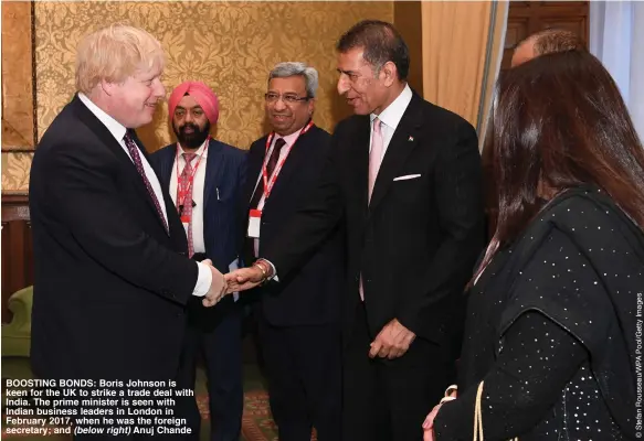  ??  ?? BOOSTING BONDS: Boris Johnson is keen for the UK to strike a trade deal with India. The prime minister is seen with Indian business leaders in London in February 2017, when he was the foreign secretary; and (below right) Anuj Chande