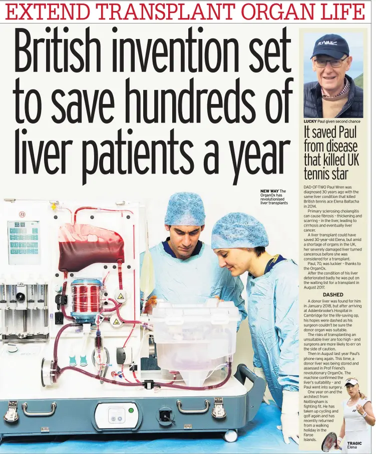  ??  ?? TRAGIC
Elena
NEW WAY The OrganOx has revolution­ised liver transplant­s