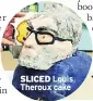  ??  ?? SLICED Louis Theroux cake