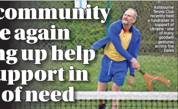  ?? ?? Ashbourne Tennis Club recently held a fundraiser in support of Ukraine - one of many goodwill gestures across the Dales