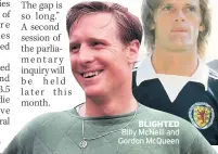  ??  ?? BLIGHTED Billy McNeill and Gordon McQueen