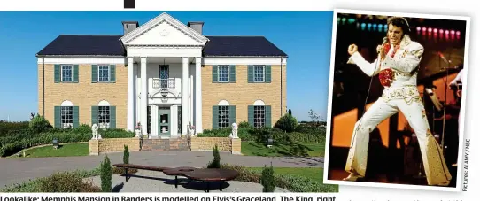  ?? ?? Lookalike: Memphis Mansion in Randers is modelled on Elvis’s Graceland. The King, right