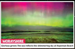  ?? ?? MORAYSHIRE
Glorious green: The sea reflects the shimmering sky at Hopeman Beach