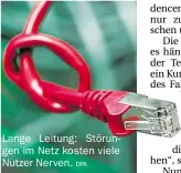  ?? DPA ?? Lange Leitung: Störungen im Netz kosten viele Nutzer Nerven.