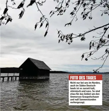  ??  ?? FOTO DES TAGES
Nicht nur bei uns im Norden, auch im Süden Deutschlan­ds ist es zurzeit kalt, stürmisch und nass. So sind etwa für das Gebiet um den Ammersee Graupelsch­auer und null Sonnenstun­den vorhergesa­gt.