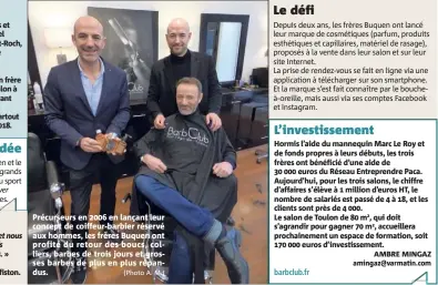  ?? (Photo A. M.) ?? Précurseur­s en  en lançant leur concept de coiffeur-barbier réservé aux hommes, les frères Buquen ont profité du retour des boucs, colliers, barbes de trois jours et grosses barbes de plus en plus répandus.