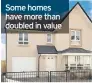  ??  ?? Some homes have more than doubled in value